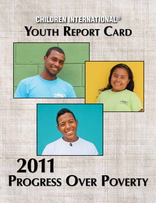 Children international®
  Youth RepoRt CaRd




 2011
pRogRess oveR poveRtY
 