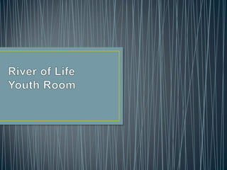 River of LifeYouth Room 