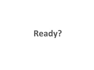 Ready? 