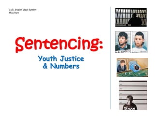 Sentencing:
Youth Justice
& Numbers
G151 English Legal System
Miss Hart
 