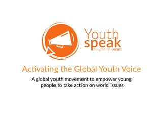 Ac#va#ng  the  Global  Youth  Voice
A  global  youth  movement  to  empower  young  
  people  to  take  ac#on  on  world  issues  
 