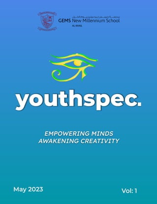 youthspec.
May 2023 Vol: 1
EMPOWERING MINDS
AWAKENING CREATIVITY
 