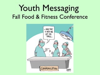 Youth Messaging
Fall Food & Fitness Conference
 