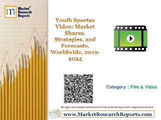 www.MarketResearchReports.com
Category : Film & Video
All logos and Images mentioned on this slide belong to their respective owners.
 