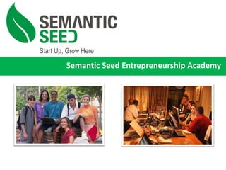 Semantic Seed Entrepreneurship Academy
 