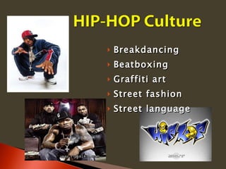 Breakdancing Beatboxing Graffiti art Street fashion Street language 
