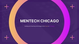 MENTECH CHICAGO
Guiding and Teaching Technology to the Future of Tomorrow
 