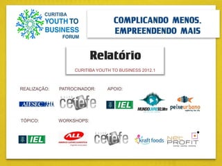 Relatório
CURITIBA YOUTH TO BUSINESS 2012.1
 