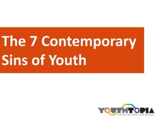The 7 Contemporary Sins of Youth 