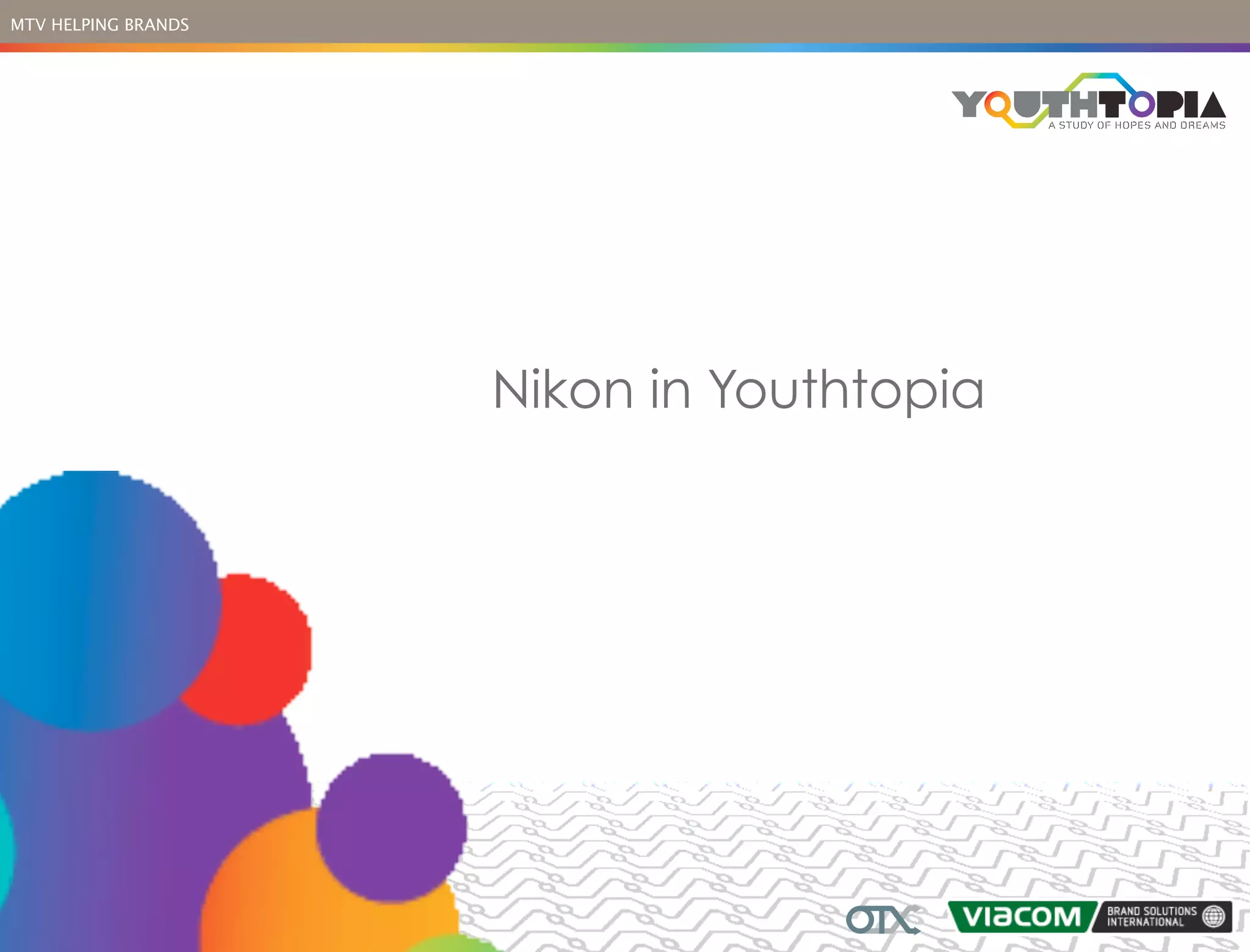 MTV HELPING BRANDS




                     Nikon in Youthtopia
 