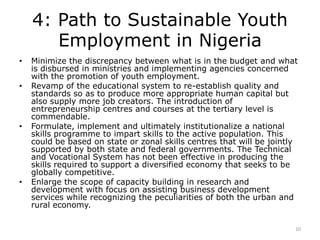 4: Path to Sustainable Youth
Employment in Nigeria
• Minimize the discrepancy between what is in the budget and what
is di...