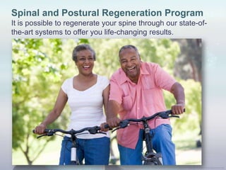 Spinal and Postural Regeneration Program
It is possible to regenerate your spine through our state-of-
the-art systems to offer you life-changing results.
 