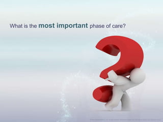 What is the most important phase of care?
 