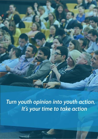 Turn youth opinion into youth action,
It’s your time to take action
 