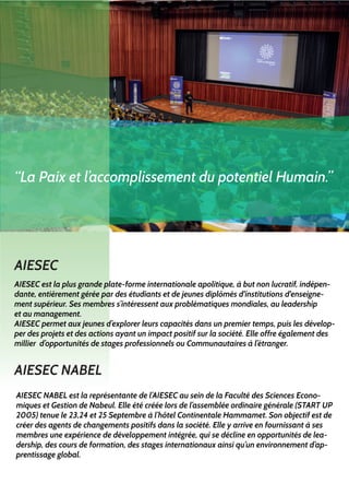 AIESEC NABEL est la représentante de l’AIESEC au sein de la Faculté des Sciences Econo-
miques et Gestion de Nabeul. Elle ...