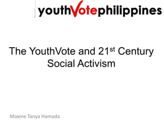 The YouthVote and 21st Century Social Activism Maxine Tanya Hamada 
