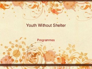 Youth Without Shelter

Programmes

 