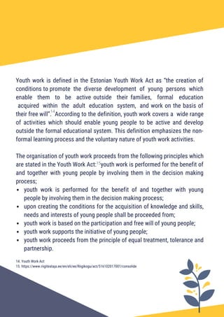 youth work is performed for the benefit of and together with young
people by involving them in the decision making process...
