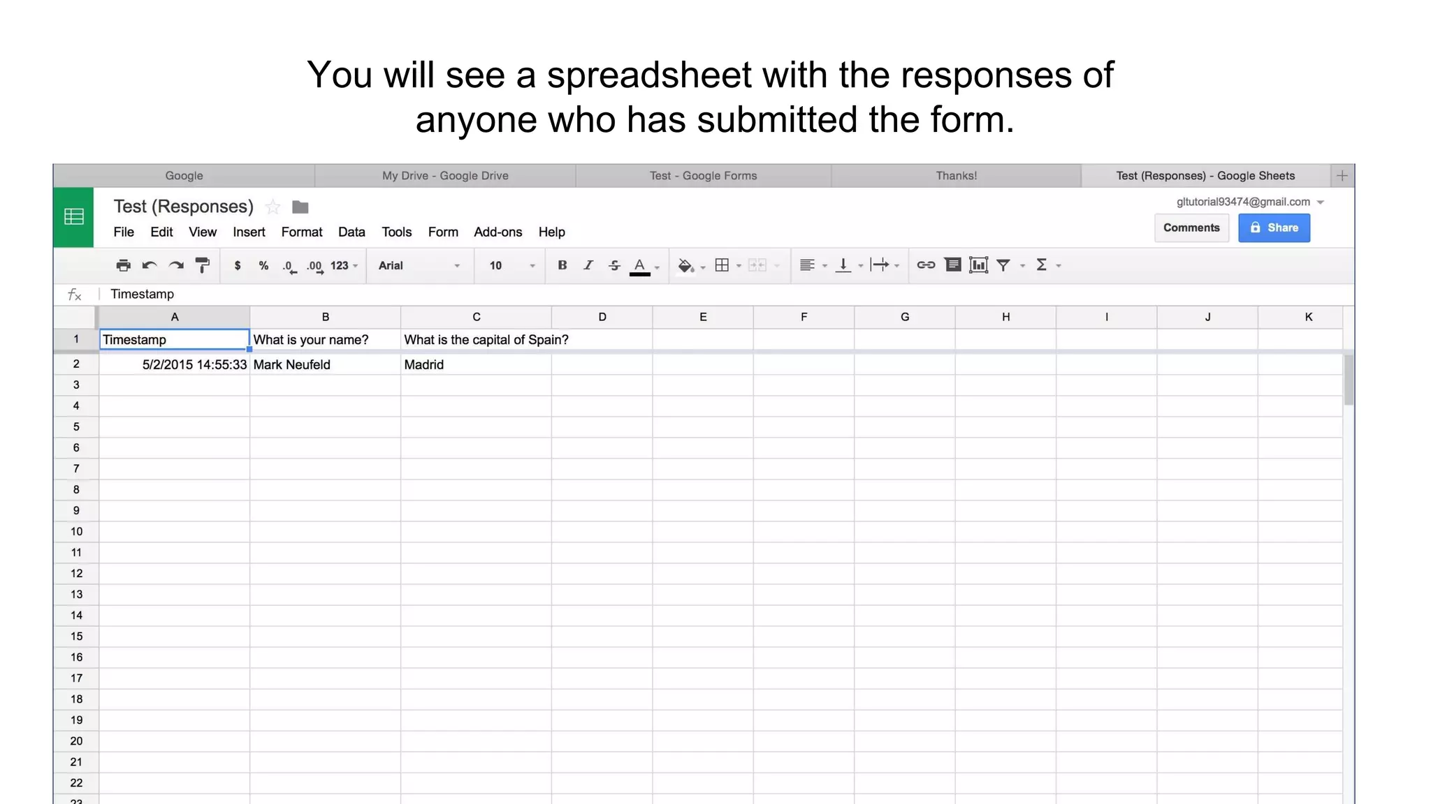 You will see a spreadsheet with the responses of
anyone who has submitted the form.
 