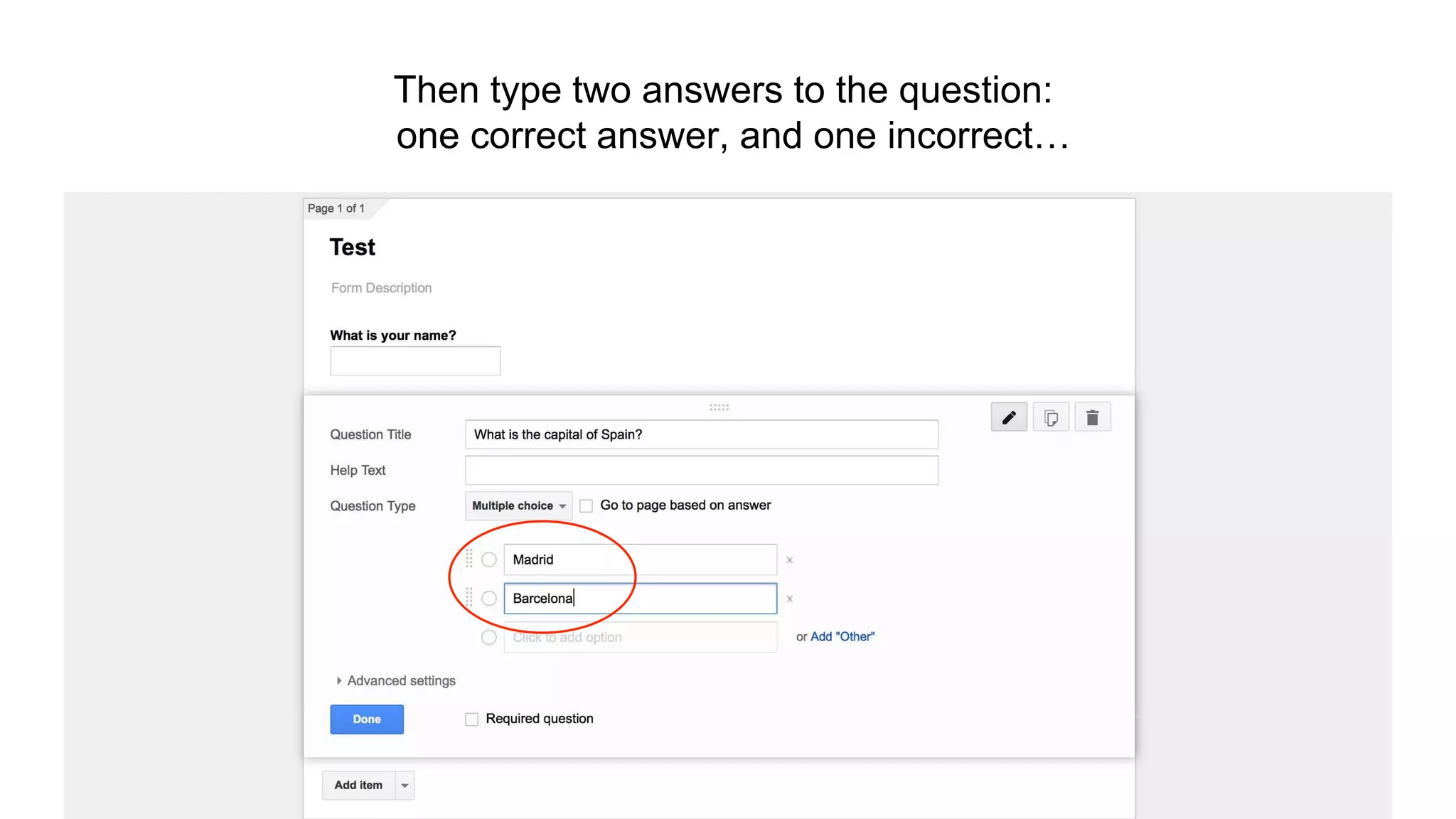 Then type two answers to the question:
one correct answer, and one incorrect…
 