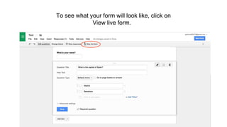 To see what your form will look like, click on
View live form.
 