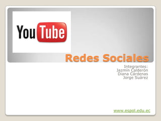 Redes Sociales Integrantes: Jazmín Calderón Diana Cárdenas Jorge Suárez www.espol.edu.ec 