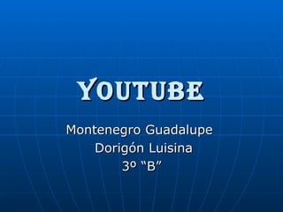 YOUTUBE Montenegro Guadalupe  Dorigón Luisina 3º “B” 