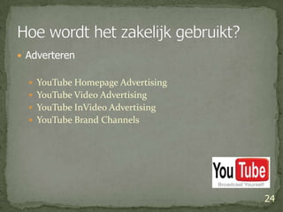 AdverterenYouTube Homepage AdvertisingYouTube Video AdvertisingYouTubeInVideoAdvertisingYouTube Brand Channels24Hoe wordt het zakelijk gebruikt?