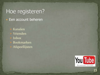 Een account beherenKanalenVriendenInboxBookmarkenAfspeellijsten15Hoe registeren?