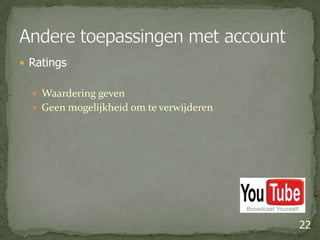 RatingsWaardering geven Geen mogelijkheid om te verwijderen22Andere toepassingen met account