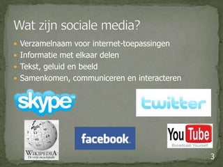 Verzamelnaam voor internet-toepassingenInformatie met elkaar delenTekst, geluid en beeldSamenkomen, communiceren en interacteren3Wat zijn sociale media?