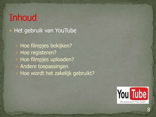Het gebruik van YouTubeHoe filmpjes bekijken?Hoe registeren?Hoe filmpjes uploaden?Andere toepassingenHoe wordt het zakelijk gebruikt?Inhoud8