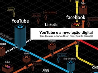 YouTube e a revolução digital Jean Burgess e Joshua Green (trad. Ricardo Giassetti) 