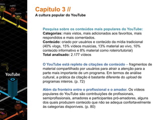 Capítulo3 //<br />A cultura popular do YouTube<br />Pesquisa sobre os conteúdos mais populares do YouTube:<br />Categorias...