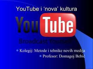 YouTube i ‘nova’ kultura ,[object Object],[object Object]