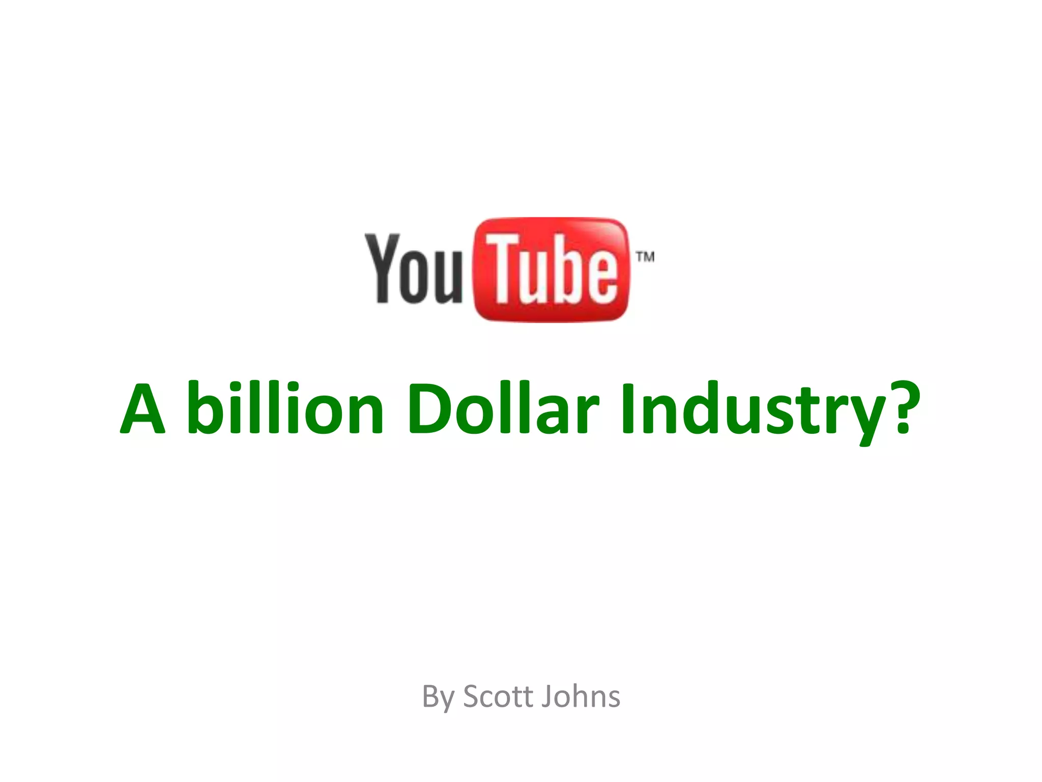 YouTube a billion dollar industry? PPTX