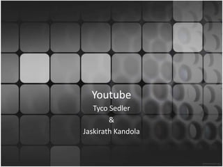 Youtube TycoSedler & JaskirathKandola 