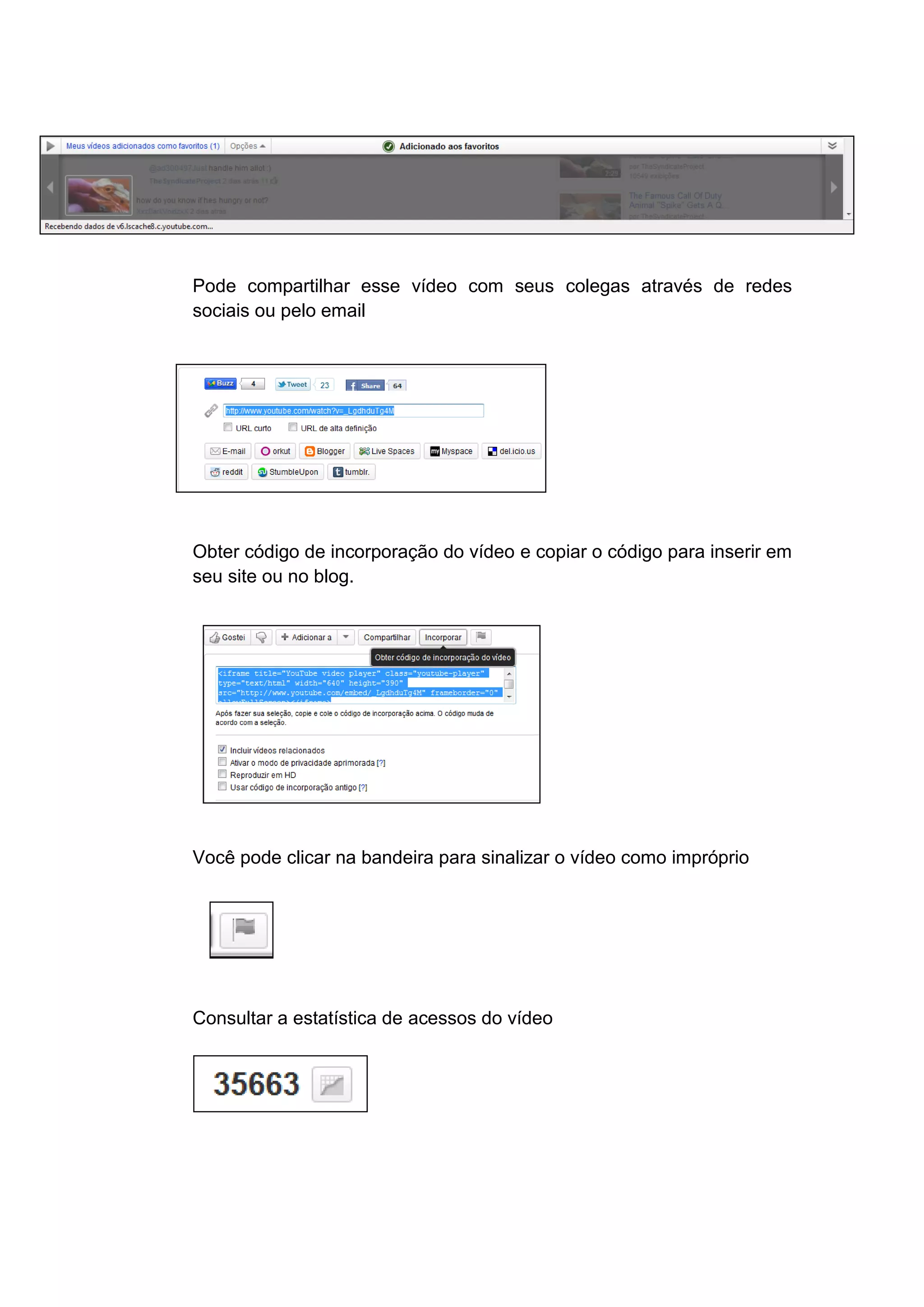 Pode compartilhar esse vídeo com seus colegas através de redes
sociais ou pelo email




Obter código de incorporação do vídeo e copiar o código para inserir em
seu site ou no blog.




Você pode clicar na bandeira para sinalizar o vídeo como impróprio




Consultar a estatística de acessos do vídeo
 