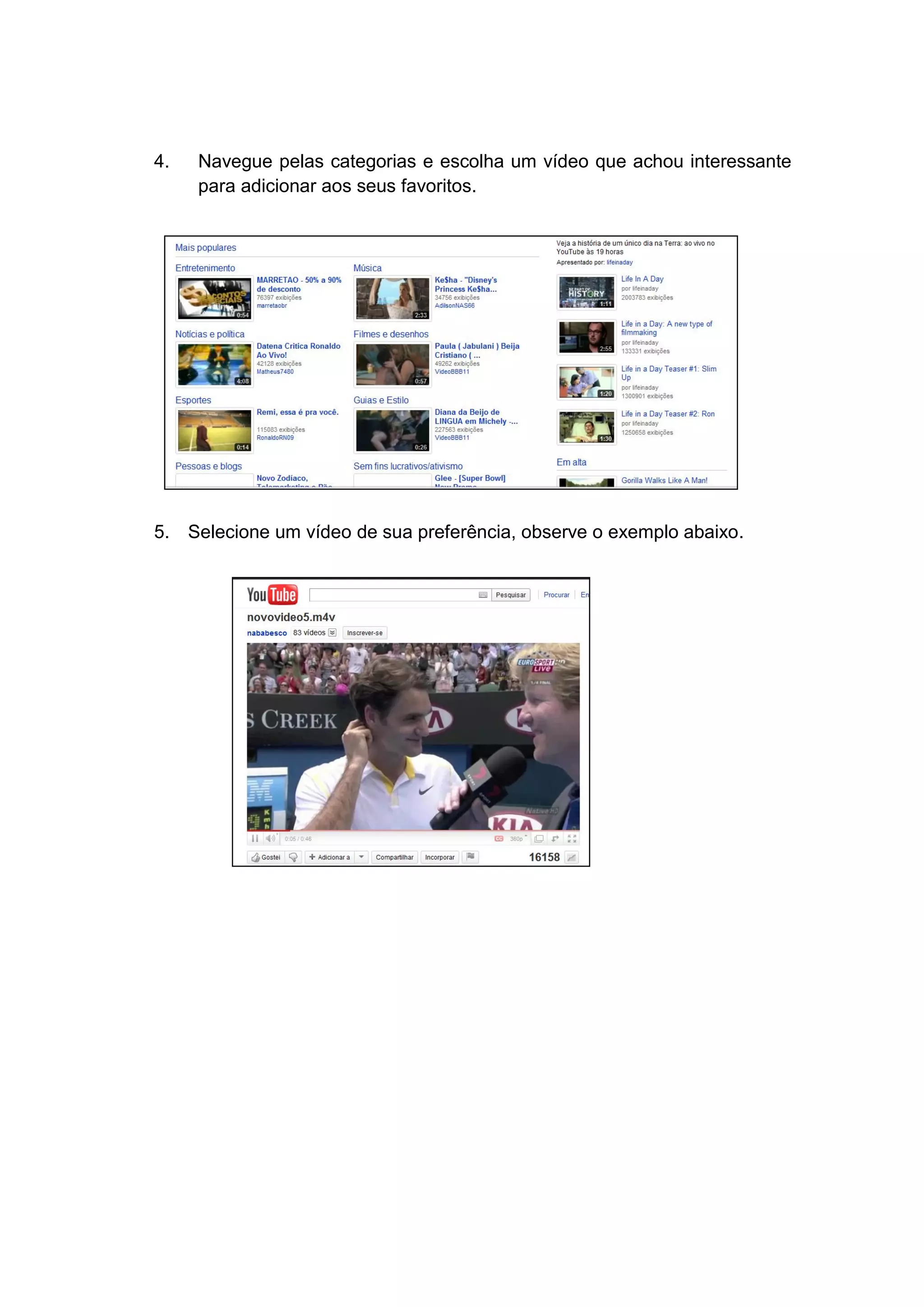 4.   Navegue pelas categorias e escolha um vídeo que achou interessante
     para adicionar aos seus favoritos.




5. Selecione um vídeo de sua preferência, observe o exemplo abaixo.
 