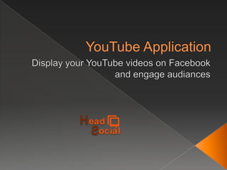 YouTubeApplication Display your YouTube videos on Facebook and engage audiances 