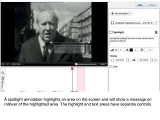 A spotlight annotation highlights an area on the screen and will show a message on
rollover of the highlighted area. The highlight and text areas have separate controls
 