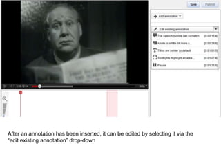 After an annotation has been inserted, it can be edited by selecting it via the
“edit existing annotation” drop-down
 