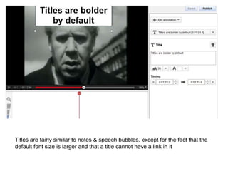 Titles are fairly similar to notes & speech bubbles, except for the fact that the
default font size is larger and that a title cannot have a link in it
 
