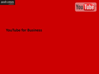 YouTube for Business




                       1
 