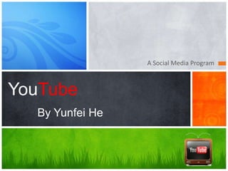 A Social Media Program



YouTube
  By Yunfei He
 