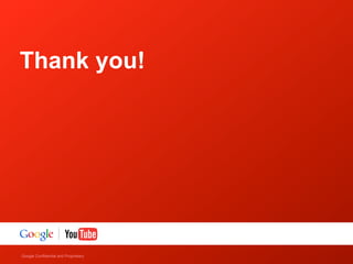Thank you!




Google Confidential and Proprietary
 