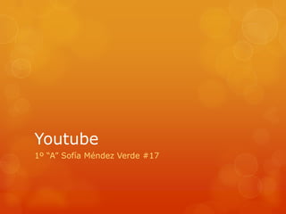 Youtube
1º “A” Sofía Méndez Verde #17
 