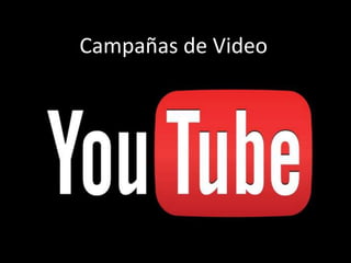 Campañas de Video
 