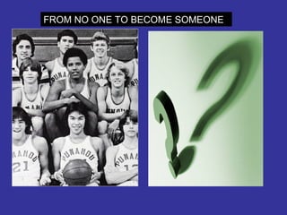 FROM NO ONE TO BECOME SOMEONE 