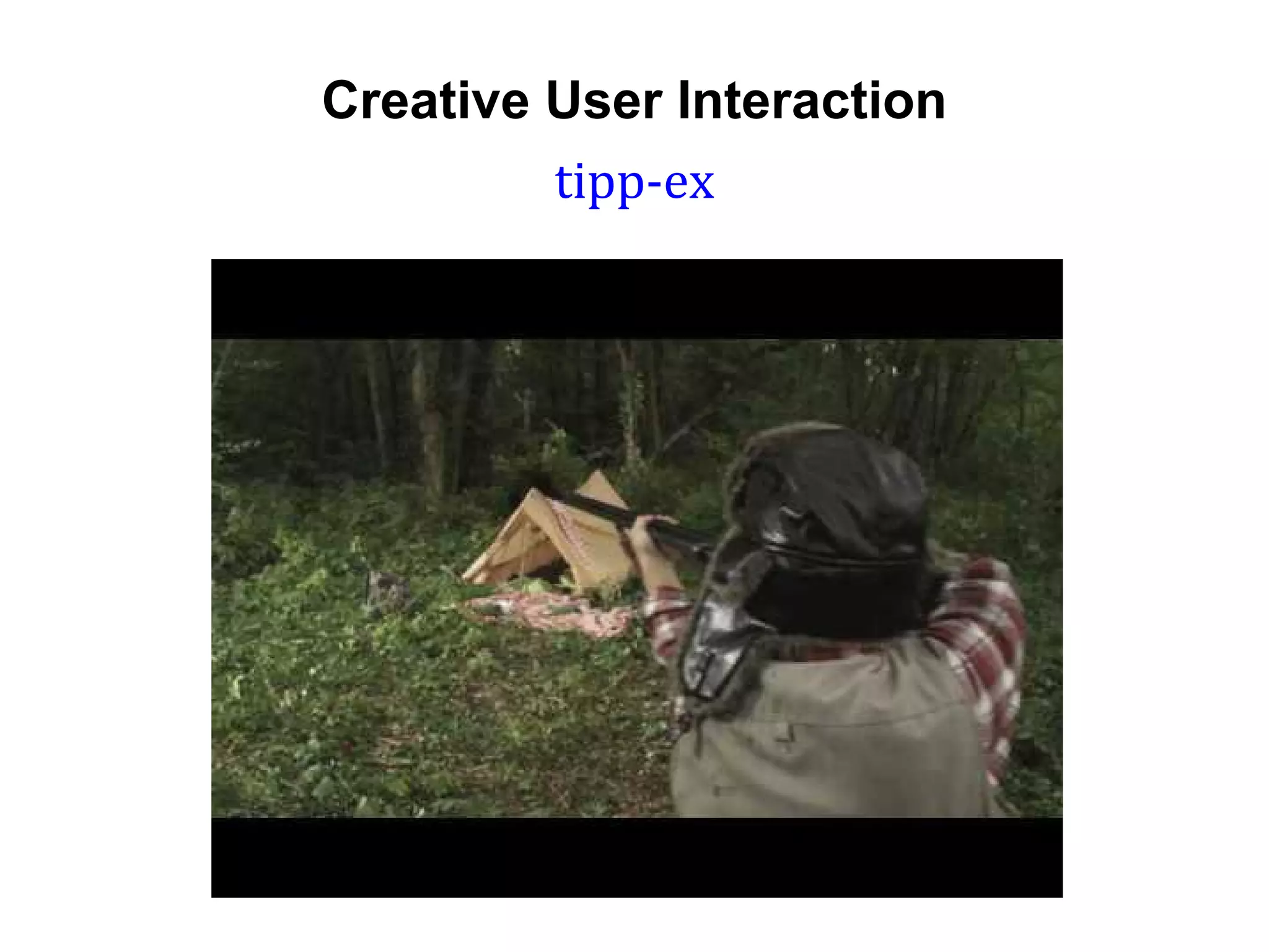 Creative User Interaction
         tipp-ex
 